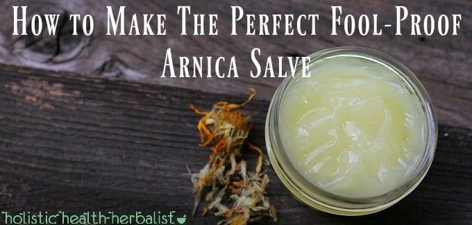 how to make the perfect fool proof arnica salve holistichealthherbalist