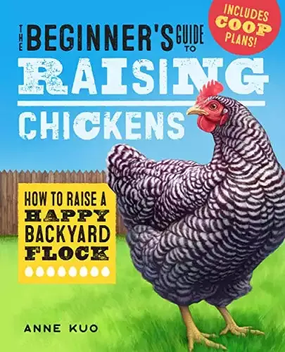 The Beginner’s Guide to Raising Chickens - How to Raise a Happy Backyard Flock | Anne Kuo