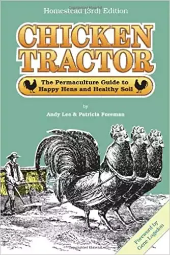 Chicken Tractor: The Permaculture Guide to Happy Hens and Healthy Soil, Homestead (3rd) Edition