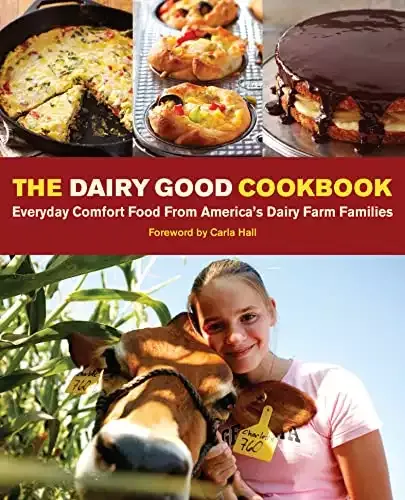 The Dairy Good Cookbook - Comfort Food from America's Dairy Farm Families