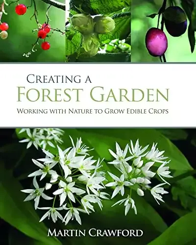Creating a Forest Garden: Working with Nature to Grow Edible Crops!