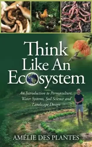 Think Like An Ecosystem: An Introduction to Permaculture