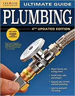 Ultimate Guide: Plumbing, 4th Updated Edition (Creative Homeowner) 800+ Photos; Step-by-Step Projects and Comprehensive How-To Information on Up-to-Date Products & Code-Compliant Techniques for DI...