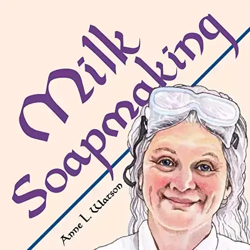 Milk Soapmaking - The Smart Guide to Making Milk Soap