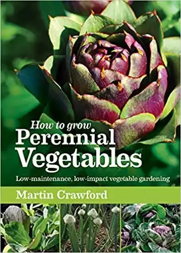 How to Grow Perennial Vegetables: Low-maintenance, Low-impact Vegetable Gardening