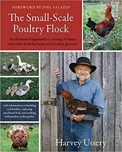 The Small-Scale Poultry Flock: An All-Natural Approach to Raising Chickens and Other Fowl for Home and Market Growers