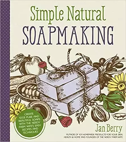 Simple & Natural Soapmaking: Create 100% Pure and Beautiful Soaps