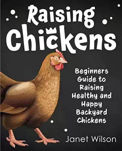 Raising Chickens: Beginners Guide to Raising Healthy and Happy Backyard Chickens | Janet Wilson