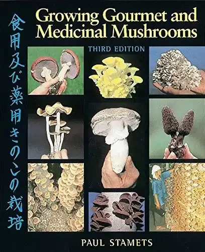 Growing Gourmet and Medicinal Mushrooms | Paul Stamets