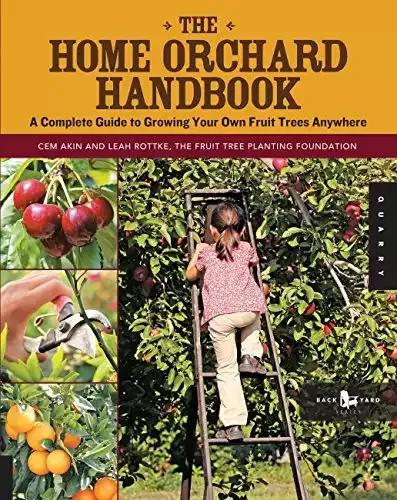 The Home Orchard Handbook: A Complete Guide to Growing Your Own Fruit Trees Anywhere (Backyard Series) | Cem Akin