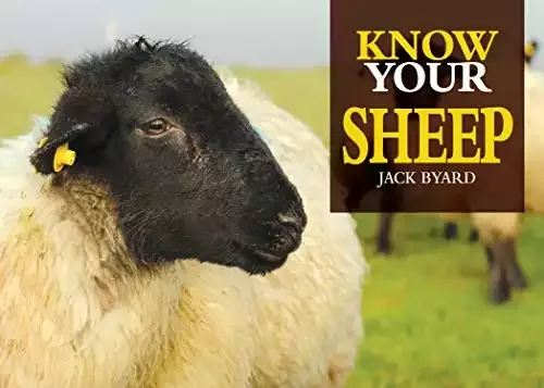 Know Your Sheep (Old Pond Books) 44 Sheep Breeds from Beulah Speckled Face to Wensleydale, with Full-Page Photos and Comprehensive Descriptions of the Appearance, History, Wool Quality, and More | Jac...