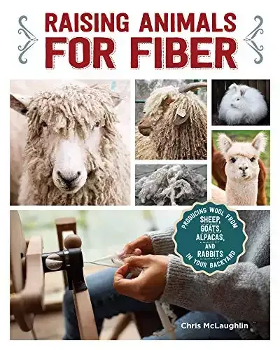 Raising Animals for Fiber: Producing Wool from Sheep, Goats, Alpacas, and Rabbits in Your Backyard | Chris Mclaughlin