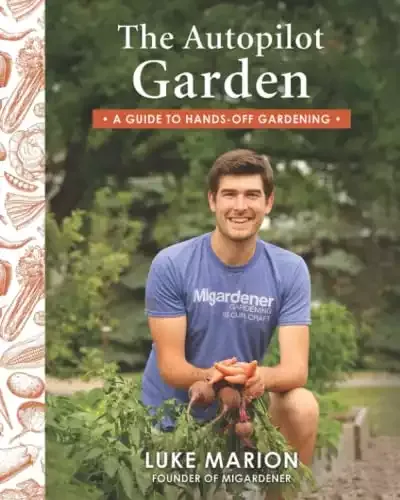The Autopilot Garden: MIGardener's Guide to Hands-off Gardening