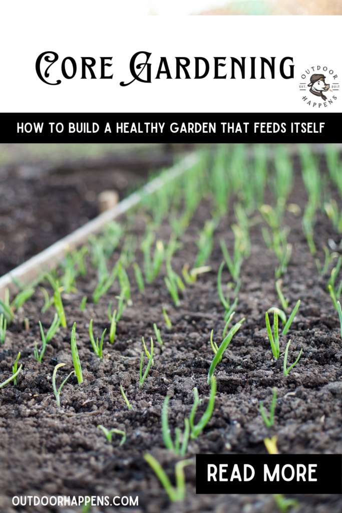 Core Gardening How to Build a Healthy Garden That Feeds Itself