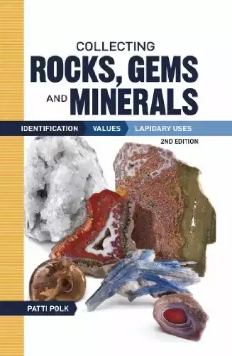 Collecting Rocks, Gems and Minerals: Identification, Values and Lapidary Uses