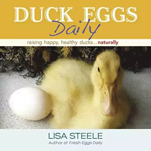 Duck Eggs Daily: Raising Happy, Healthy Ducks Naturally | Lisa Steele