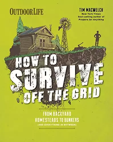How to Survive Off the Grid: From Backyard Homesteads to Bunkers | Tim MacWelch