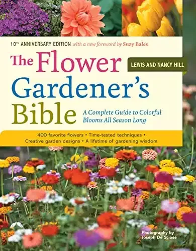 The Flower Gardener's Bible: A Complete Guide to Colorful Blooms All Season Long | Nancy and Lewis Hill