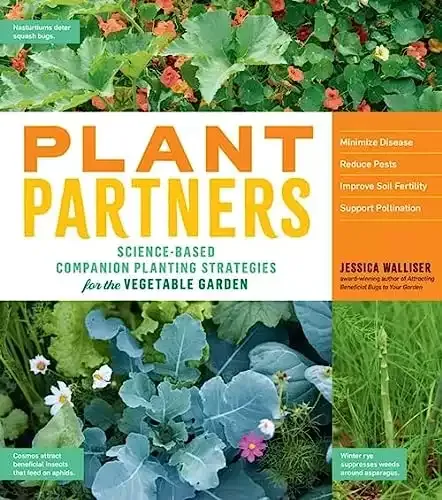 Plant Partners - Science-Based Companion Planting Strategies for the Vegetable Garden | Jessica Walliser