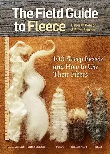 The Field Guide to Fleece: 100 Sheep Breeds & How to Use Their Fibers | Carol Ekarius