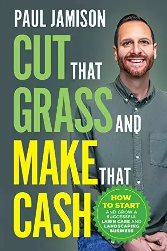 Cut That Grass and Make That Cash | How to Start and Grow a Successful Lawn Care and Landscaping Business