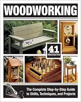 Woodworking: The Complete Step-by-Step Guide to Skills, Techniques, and Projects (Fox Chapel Publishing) Over 1,200 Photos & Illustrations, 41 Complete Plans, Easy-to-Follow Diagrams & Expert ...