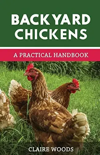 Backyard Chickens: A Practical Handbook to Raising Chickens | Claire Woods