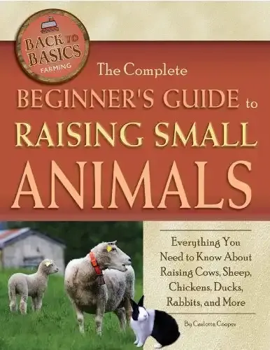 The Complete Beginner’s Guide to Raising Small Animals | Carlotta Cooper
