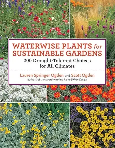 Waterwise Plants for Sustainable Gardens: 200 Drought-Tolerant Choices for all Climates