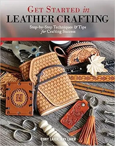 Get Started in Leather Crafting: Step-by-Step Techniques and Tips for Crafting Success (Design Originals) Beginner-Friendly Projects, Basics of Leather Preparation, Tools, Stamps, Embossing, & Mor...