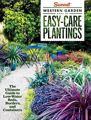 Sunset Western Garden Book of Easy-Care Plantings: The Ultimate Guide to Low-Water Gardens